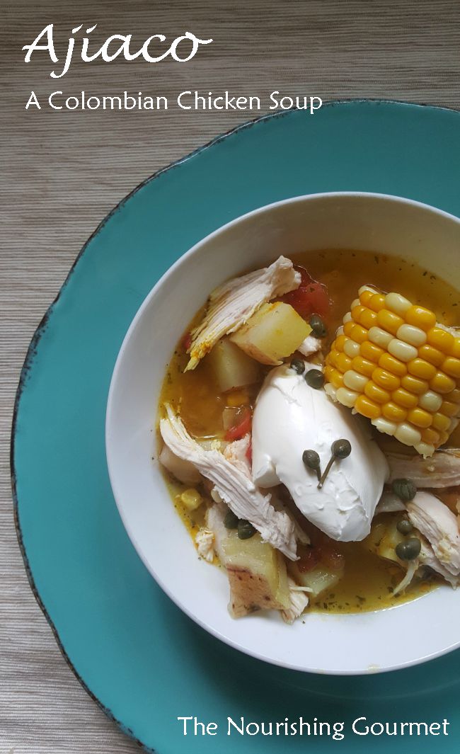 Ajiaco, A Colombian Chicken Soup - The Nourishing Gourmet