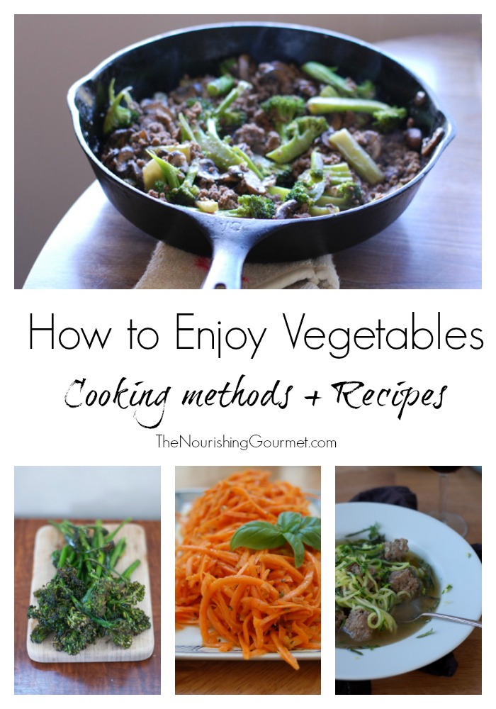 Vegetables can be wonderful - using the right cooking methods and recipes! Check out these tasty ways! - The Nourishing Gourmet